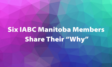 Six IABC Manitoba Members Share Their “Why”