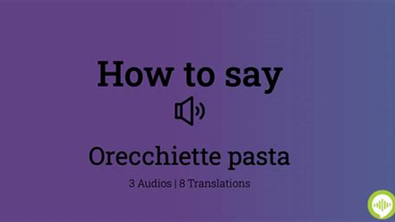 How To Pronounce Orecchiette