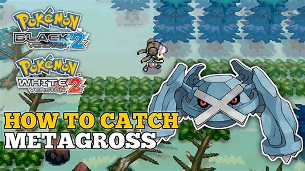 How to Obtain a Mettagross in Pokmon Black 2: A Comprehensive Guide