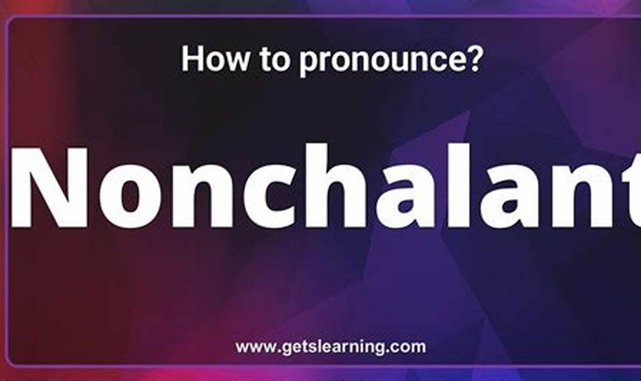 How to Effortlessly Pronounce Nonchalance: A Step-by-Step Guide
