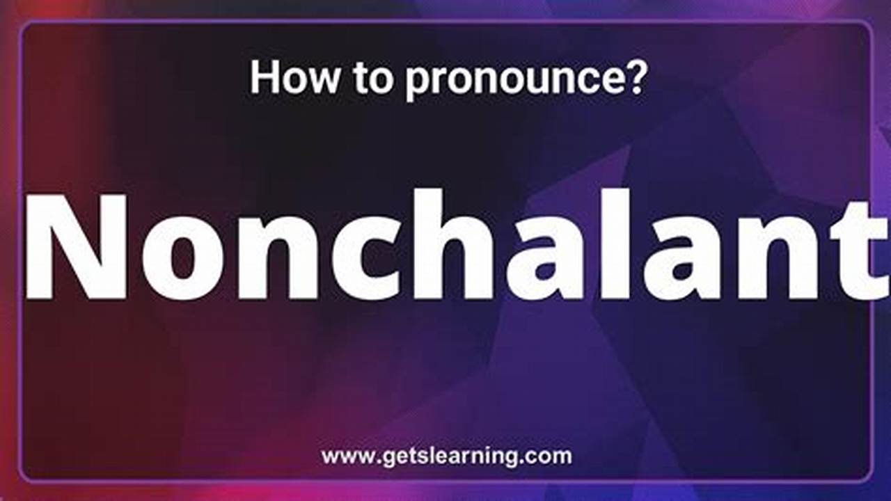 How to Effortlessly Pronounce Nonchalance: A Step-by-Step Guide