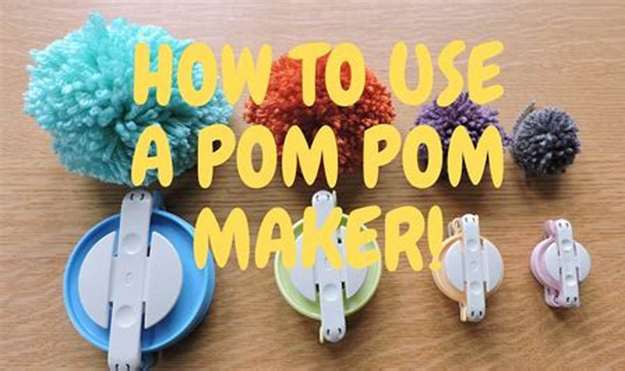 A Comprehensive Guide to Using a Pom Pom Maker: Step-by-Step Instructions for Beginners
