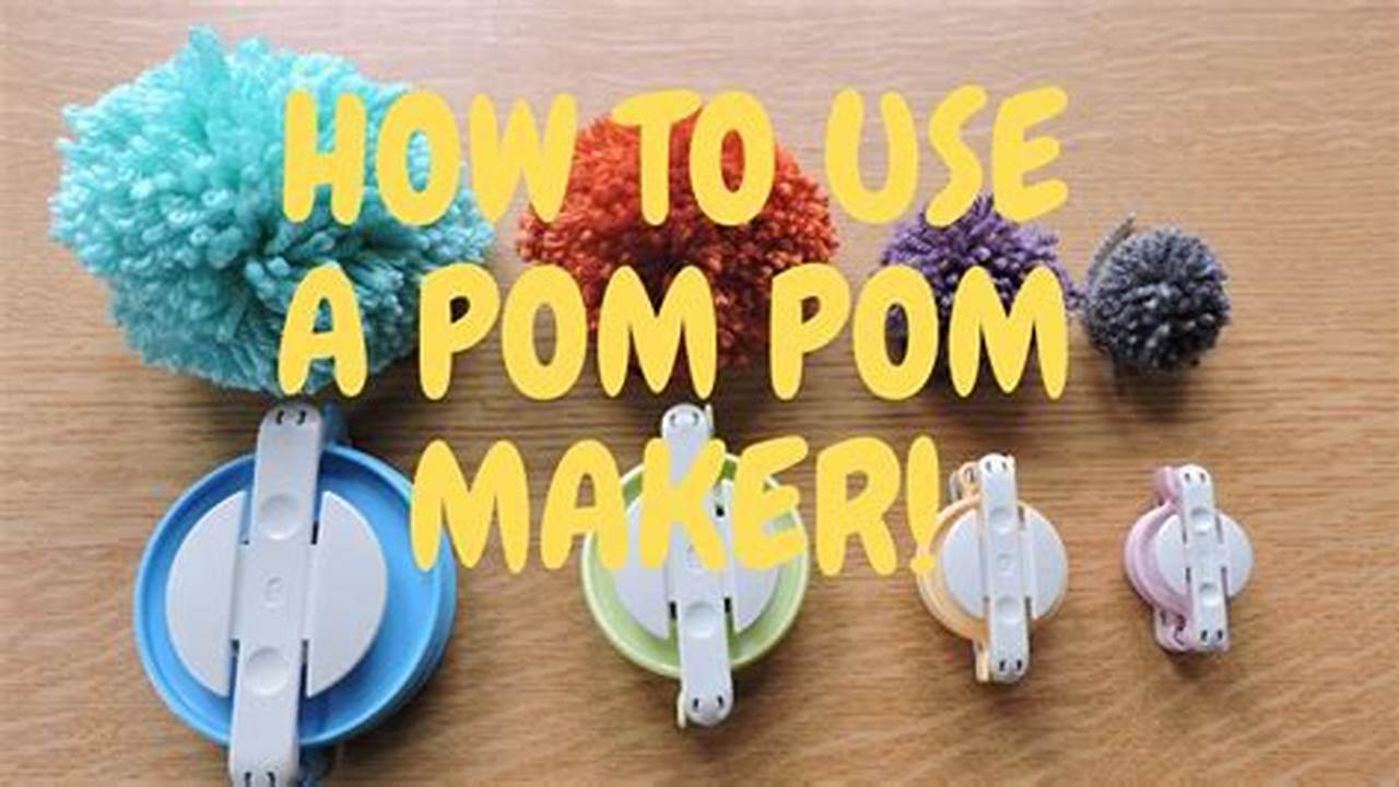 A Comprehensive Guide to Using a Pom Pom Maker: Step-by-Step Instructions for Beginners