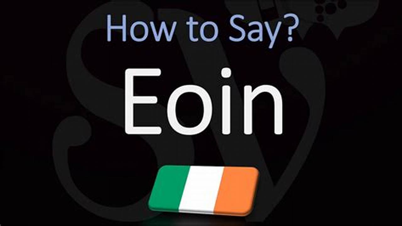 The Ultimate Guide to Pronouncing Eoin: Master the Correct Way