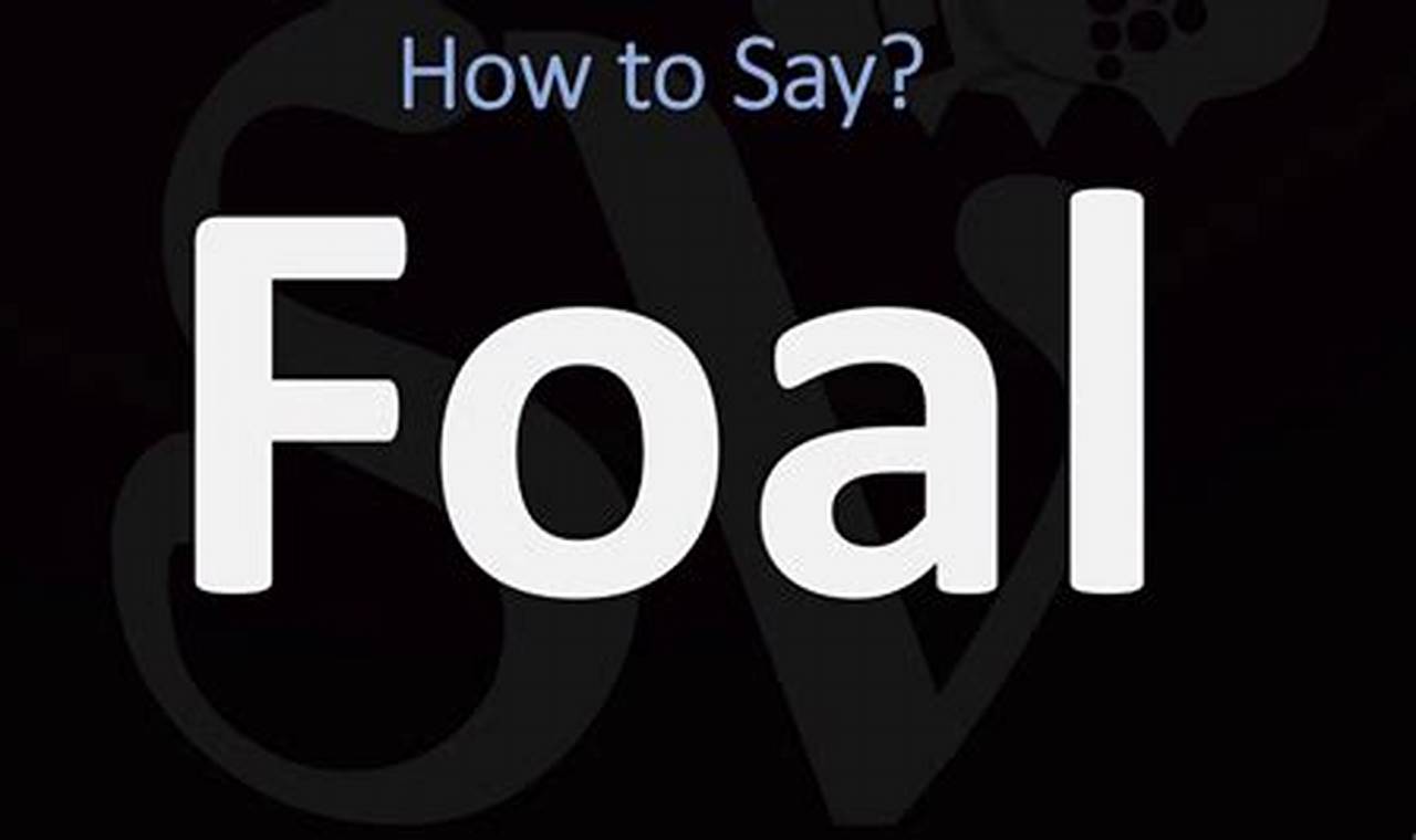 How to Pronounce Foal Correctly: A Pronunciation Guide