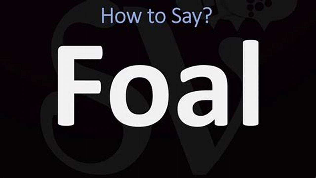 How to Pronounce Foal Correctly: A Pronunciation Guide