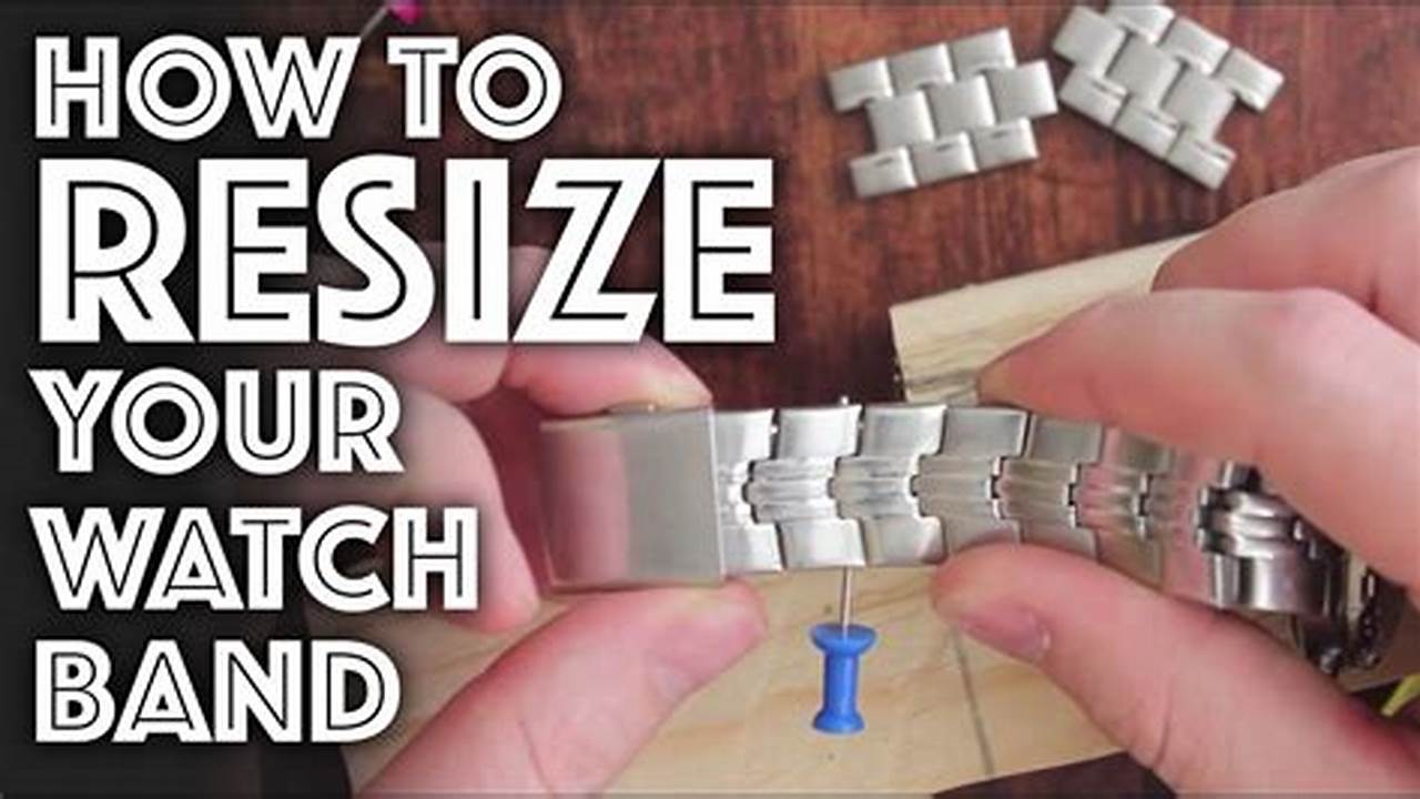 The Ultimate Guide to Resizing Watch Bracelets Like a Pro