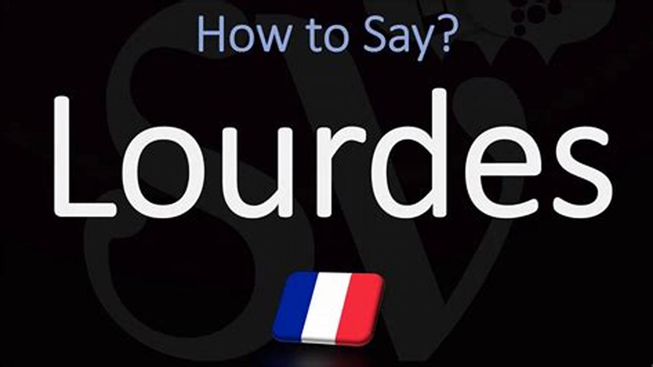 How To Pronounce Lourdes