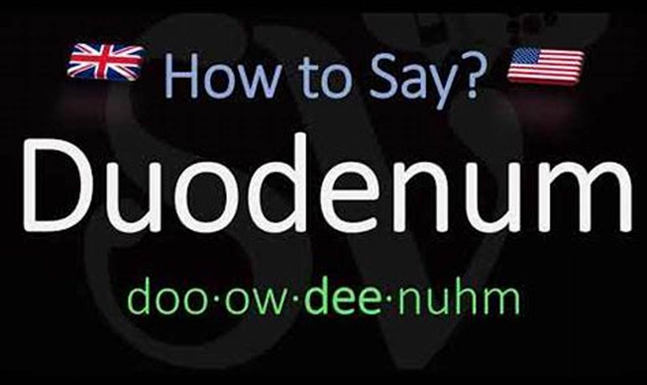 The Ultimate Guide to Pronouncing Duodenum: Master the Correct Way