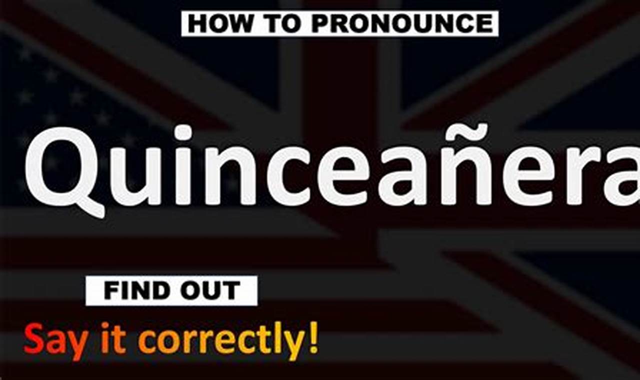 How to Effortlessly Pronounce Quinceanera: A Step-by-Step Guide