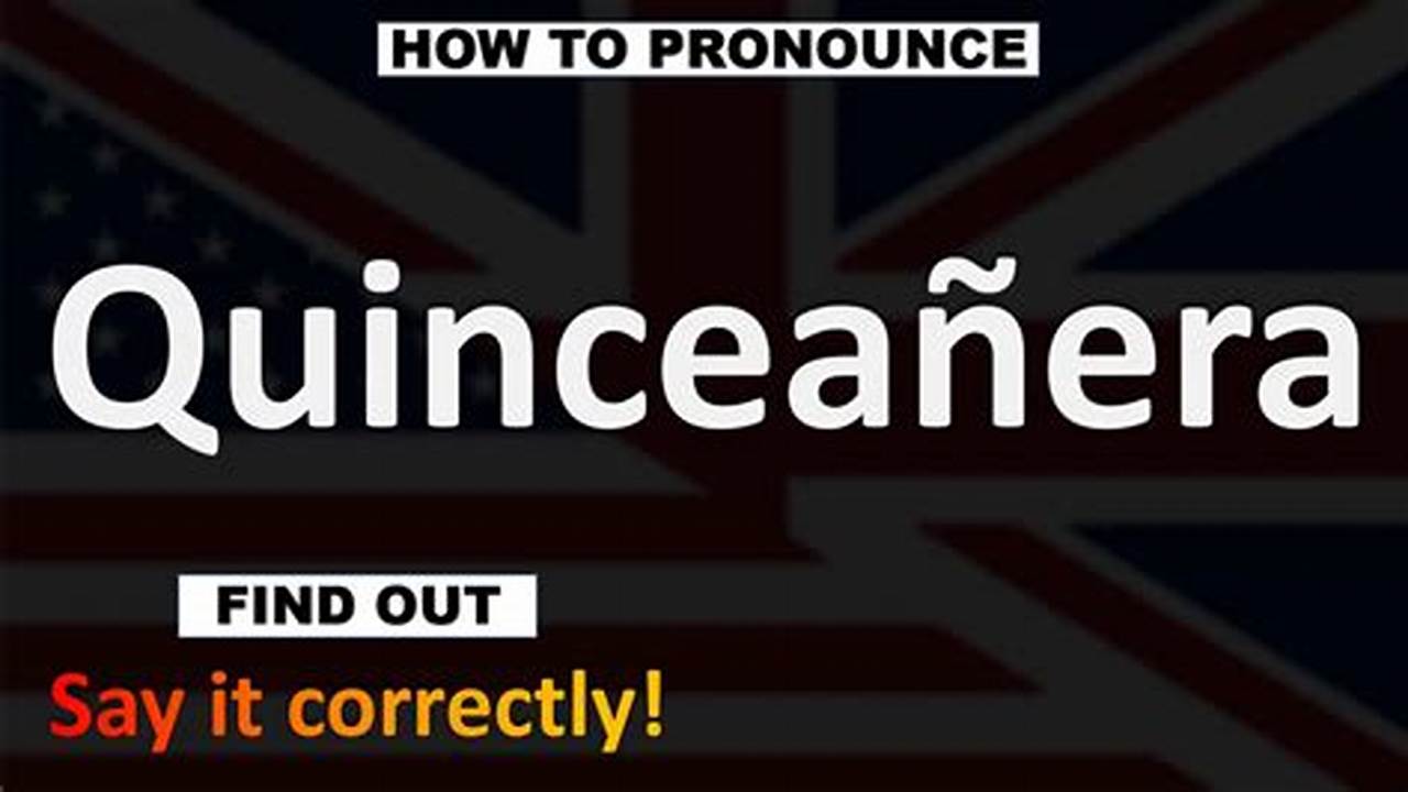 How to Effortlessly Pronounce Quinceanera: A Step-by-Step Guide