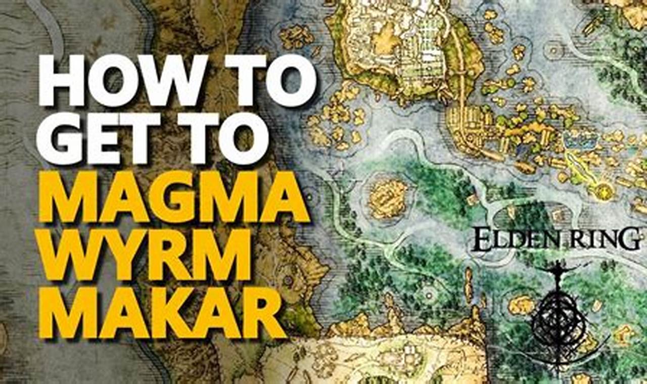 How to Reach Magma Wyrm Makar Site of Grace: A Complete Guide