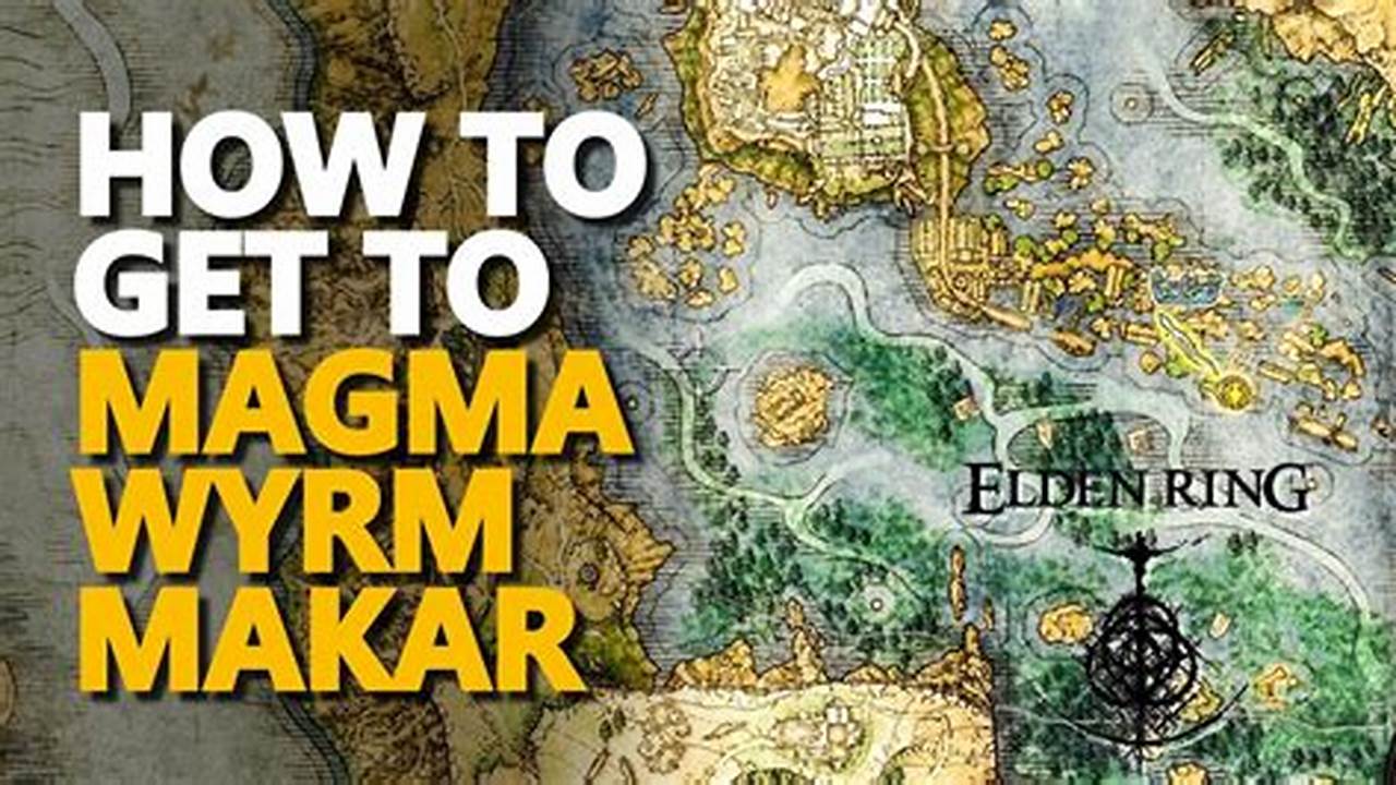How To Get To Magma Wyrm Makar Site Of Grace