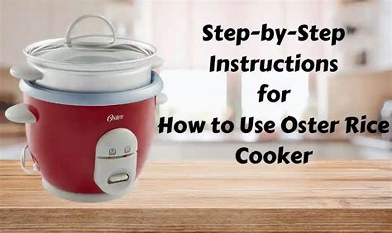 A Comprehensive Guide to Unlocking the Culinary Potential of Your Oster Rice Cooker