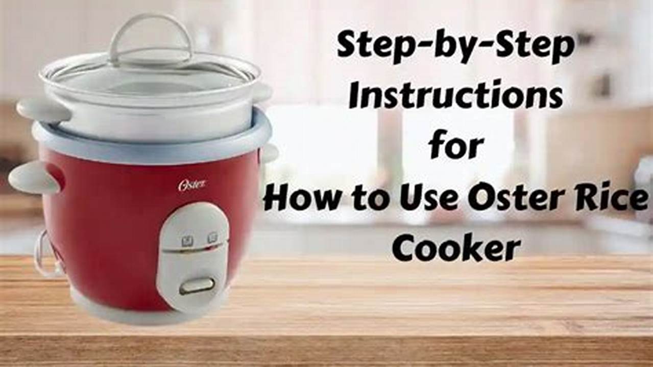 A Comprehensive Guide to Unlocking the Culinary Potential of Your Oster Rice Cooker