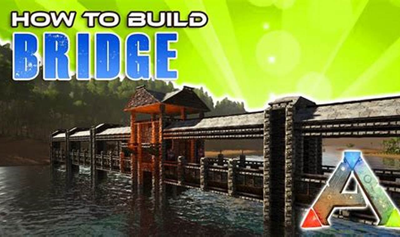The Ultimate Guide to Building Bridges in ARK: A Step-by-Step How-To