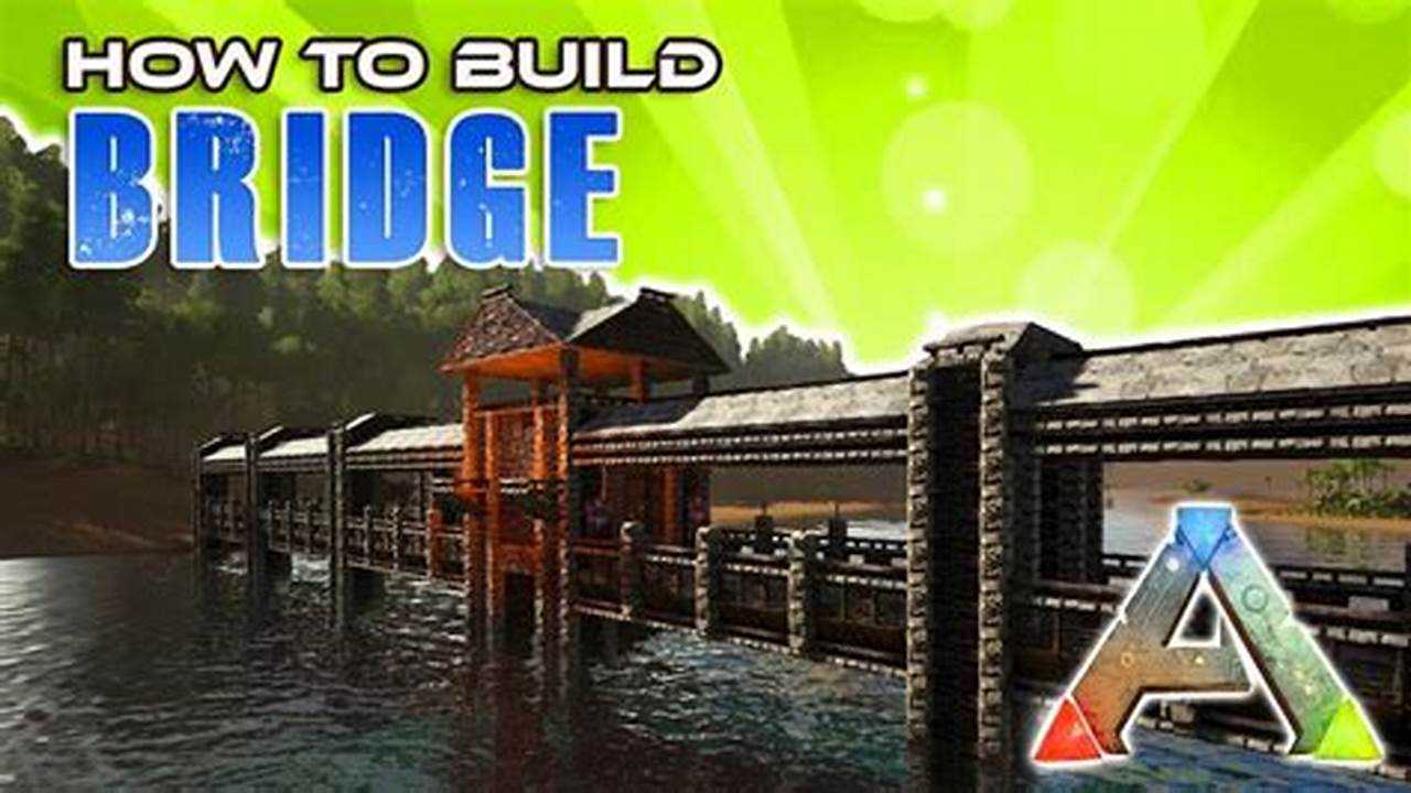 The Ultimate Guide to Building Bridges in ARK: A Step-by-Step How-To