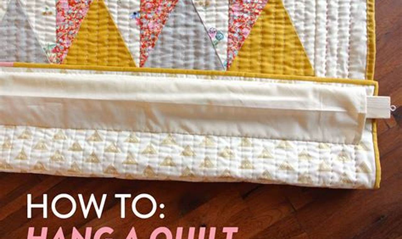 The Ultimate Guide to Hanging Quilts: Wall-Mounted Masterpieces