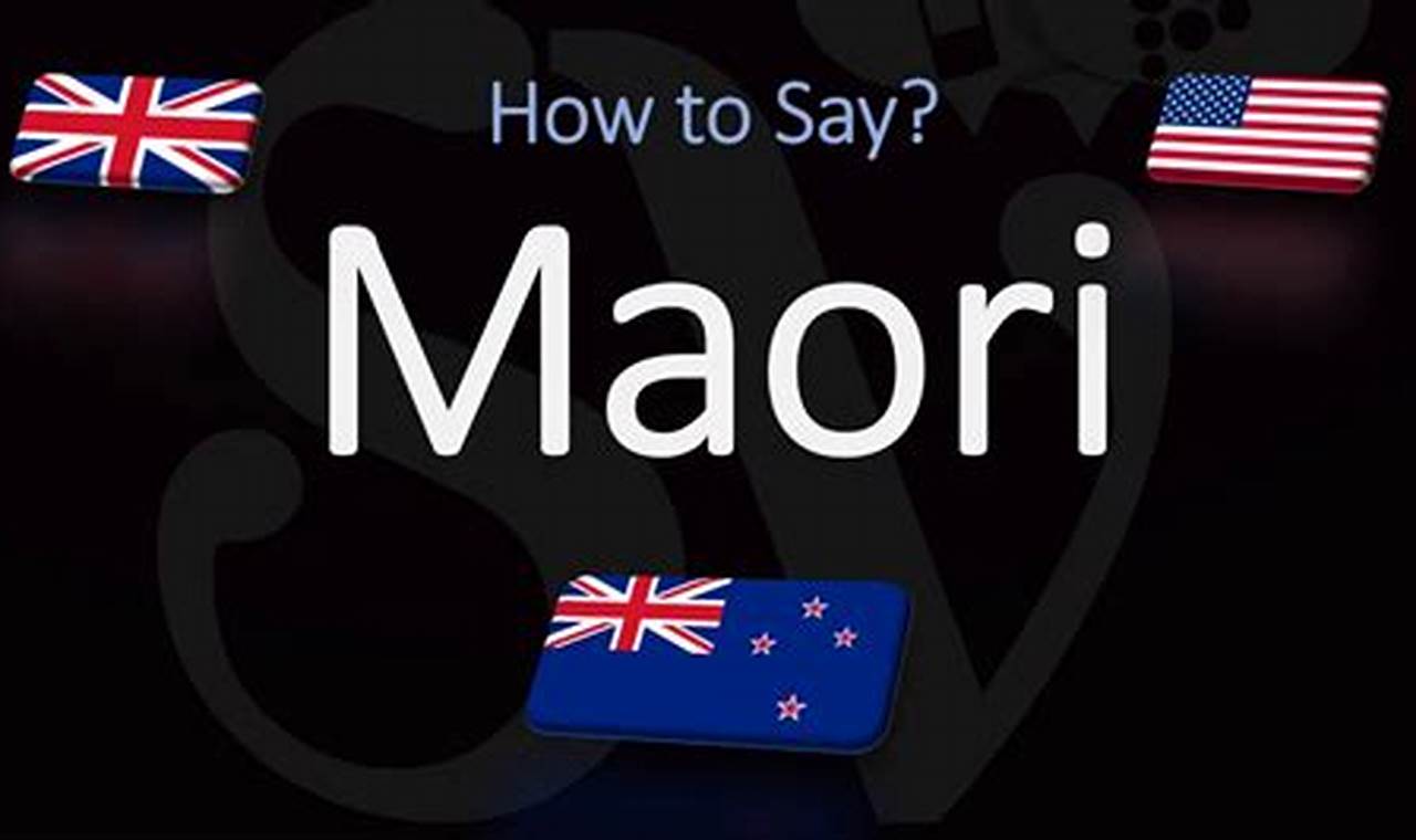 How To Pronounce Maori: The Ultimate Guide for Non-Native Speakers