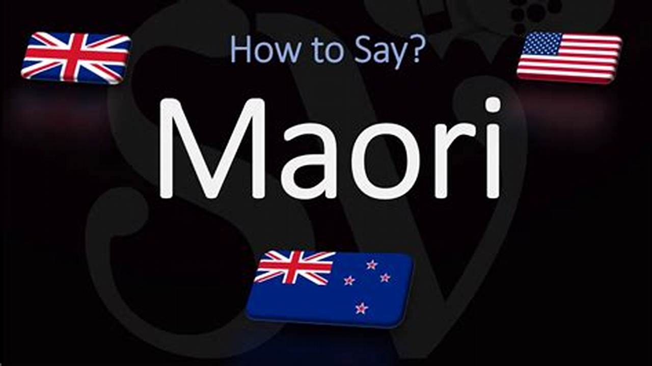 How To Pronounce Maori: The Ultimate Guide for Non-Native Speakers