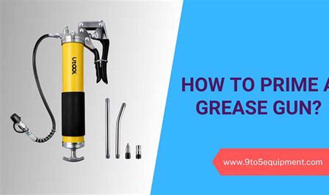 Simple and Effective Guide: Priming Your Grease Gun for Optimal Performance