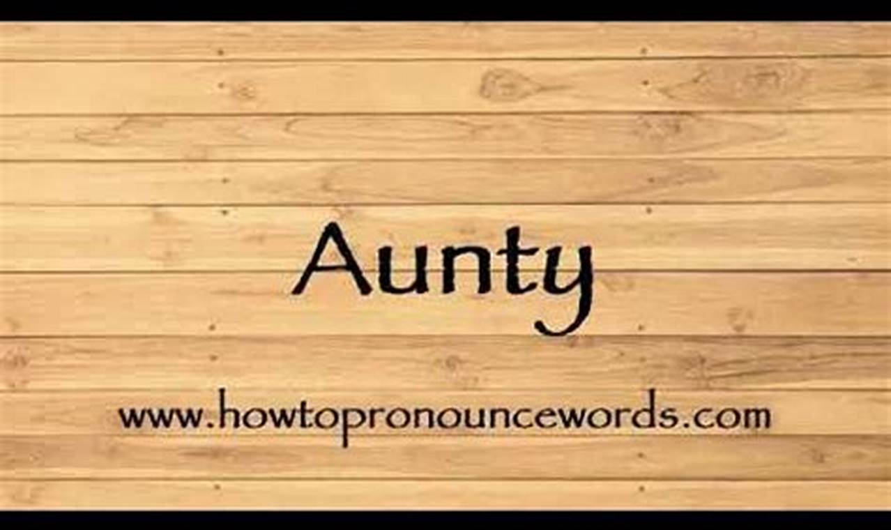 The No-Nonsense Guide to Pronouncing "Aunty" Like a Native