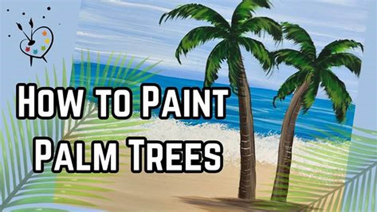 How to Paint the Perfect Palm Tree: A Step-by-Step Guide