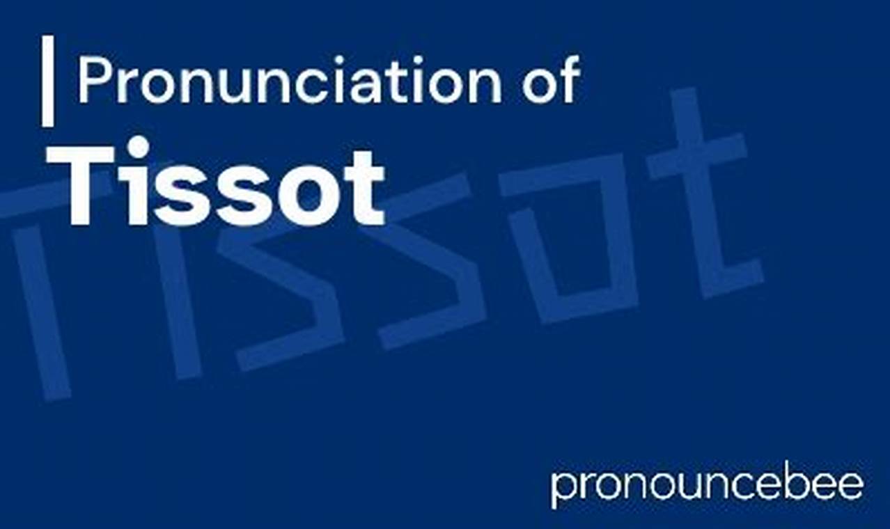 How to Pronounce Tissot: A Guide to Perfect Enunciation