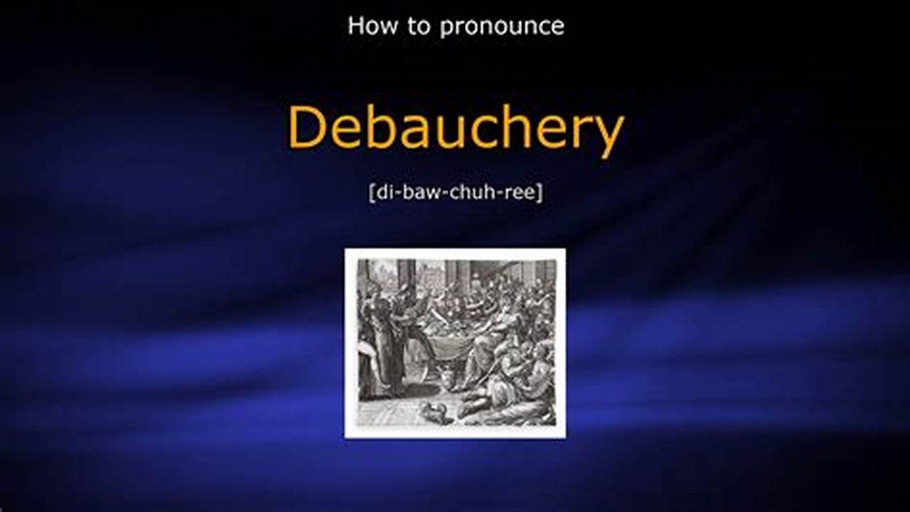 The Ultimate Guide to Pronouncing Debauchery: Unlock the Correct Way
