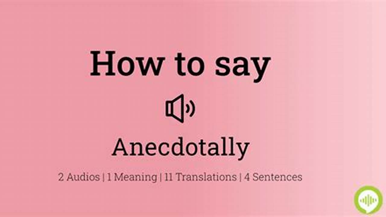 How to Pronounce Anecdotally: A Comprehensive Guide for Perfect Enunciation