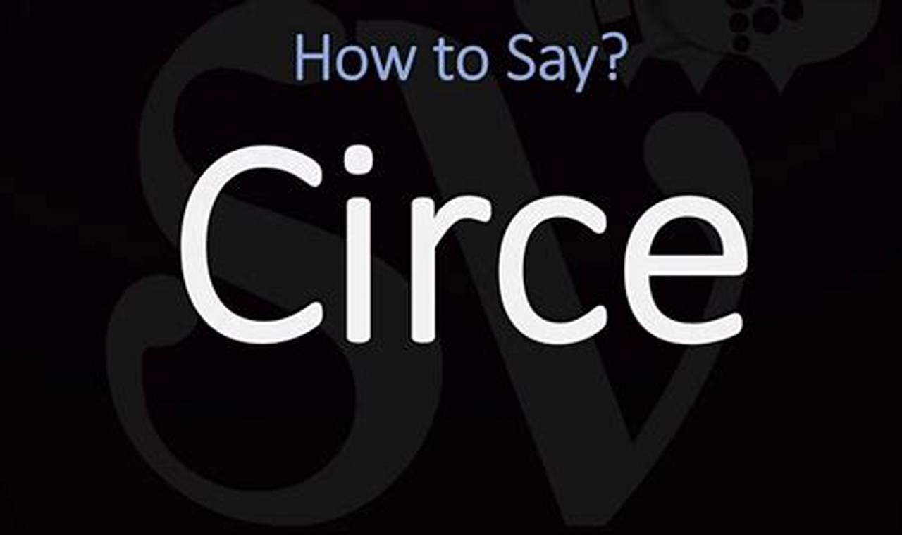 Master Pronunciation: The Ultimate Guide To Pronouncing Circe