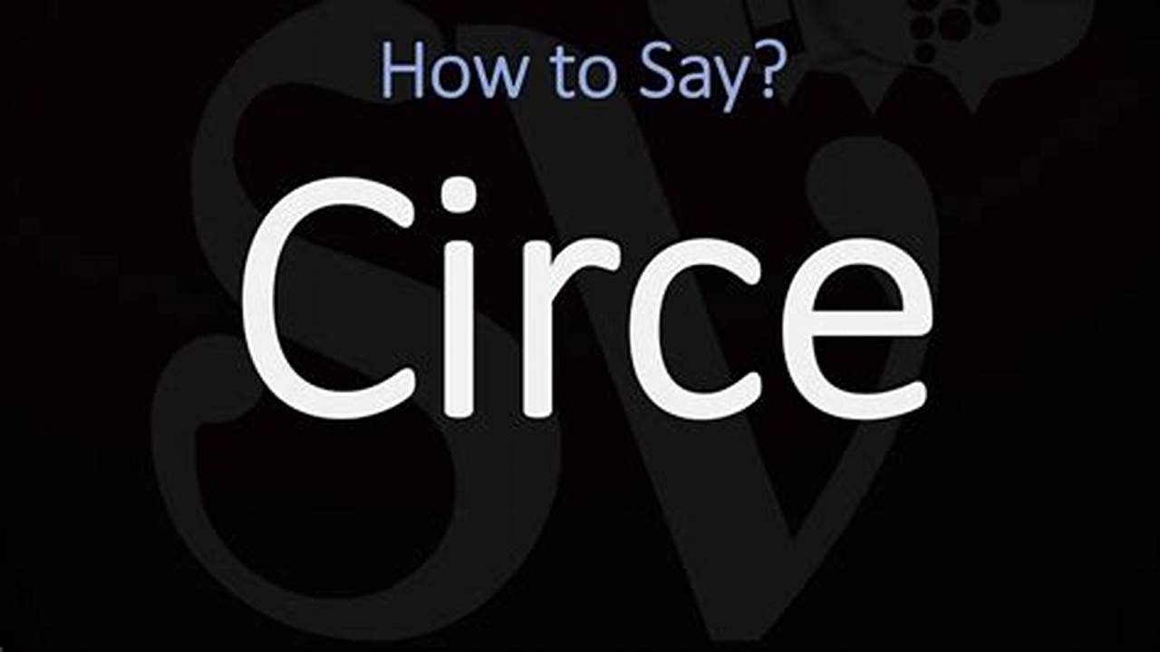 Master Pronunciation: The Ultimate Guide To Pronouncing Circe